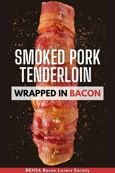 smoked pork tenderloin wrapped in bacon on a black background with the words smoked pork tenderloin wrapped in bacon