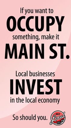 a pink background with black text that says if you want to occupy something, make it main st, local businesses invest in the local economy