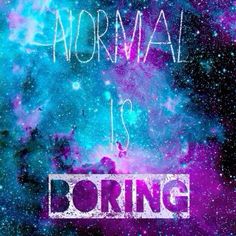 the words normal is boring in front of a purple and blue space filled with stars