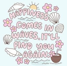 the phrase happiness comes in waves it'll find you again