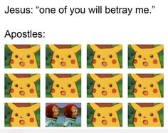 pokemon memes with the caption that reads, jesus one of you will betray me