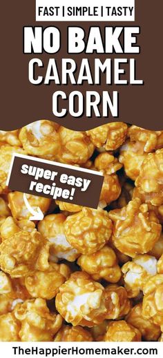 an advertisement for caramel corn with the words, fast simple tasty no bake caramel corn super easy recipe