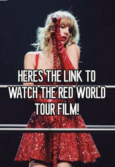 taylor swift with her red dress and text that reads, here's the link to watch the red world tour film