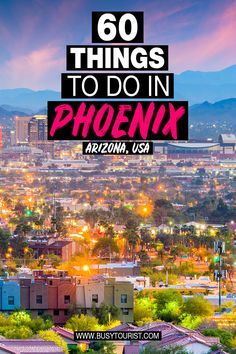 the city skyline with text overlay that reads 60 things to do in phoenix arizona usa