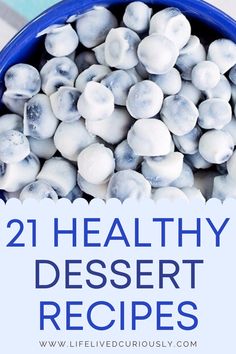 a blue bowl filled with white desserts and the words 21 healthy dessert recipes on it