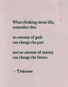 a poem written in green ink on white paper with the words when thinking about life, remember this no amount of guilt can change the past and no amount of