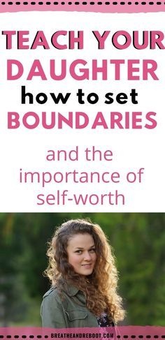 a woman smiling with the words teach your daughter how to set boundaries and the importance of self - worth