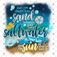 a poster with the words sand between your saltwater and sun on it