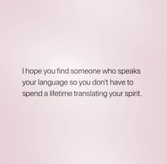 a pink background with the words i hope you find someone who speaks your language so you don't have to spend a lifetime