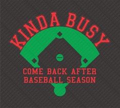 kinda busy come back after baseball season with the green and red logo on black background