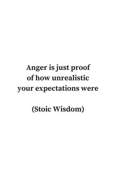 an image with the words anger is just proof of how unrealistic your expectations were