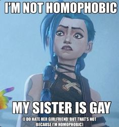 a cartoon girl with blue hair and piercings on her face, says i'm not homophobiaic my sister is gay