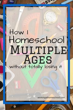 the words how i homeschool multiple ages without totally losing it in front of school supplies