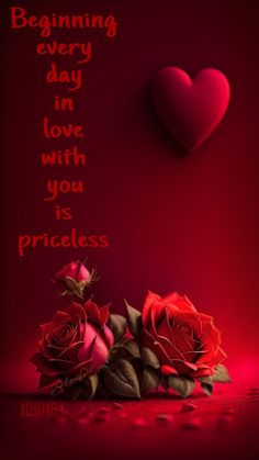 two red roses and a heart with the words beginning every day in love with you is priceless