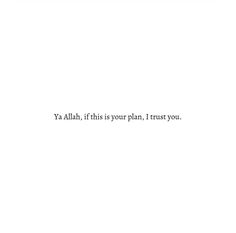 a white wall with the words ya'aah, if this is your plan i trust you