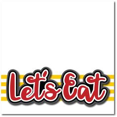 the word let's eat written in red and yellow stripes