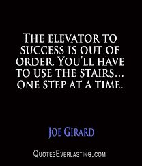 the elevator to success is out of order you'll have to use the stairs one step at a time