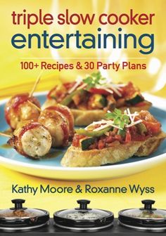 the book cover for triple slow cooker entertaining