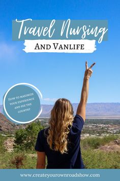 a woman with her hand up in the air and text that reads travel nursing and vanlife