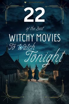 two people walking down a road at night with the caption 22 of the best witch movies to watch tonight