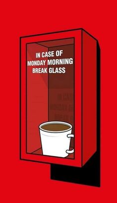 a red box with a cup of coffee in it that says, in case of monday morning break glass