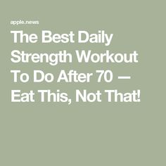 the best daily strength workout to do after 70 - eat this, not that by apple news