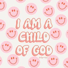 the words i am a child of god surrounded by smiley faces