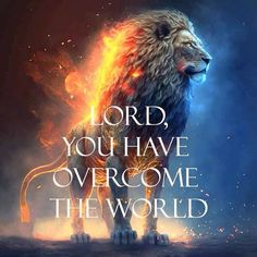 a lion with the words lord, you have overcome the world