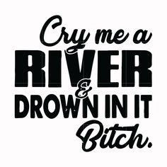 Cloth Projects, Cricut Sayings, Cry Me A River, Fun Meme, Song Ideas, Decal Ideas, Shirt Quotes