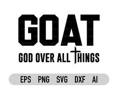 the word goat over all things in black and white with an image of a cross on it