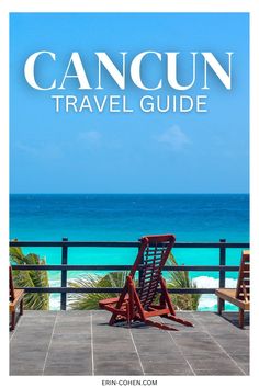 two chairs sitting on top of a wooden deck next to the ocean with text overlay that reads cancun travel guide