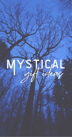 the words, mystical gift ideas are in front of trees