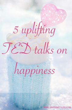 a cupcake with the words 5 uplifting t & d talks on happiness