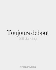 the words tougurs debout still standing are in black and white letters