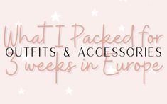 the words what it packed for outfits and accessories 3 weeks in europe on pink background