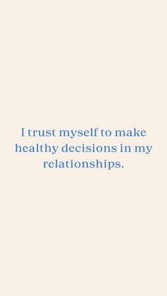 a quote that says i trust my self to make healthy decisions in my relationships