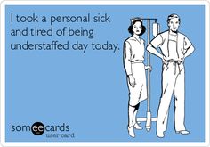 I took a personal sick and tired of being understaffed day today. Hospital Humor, Funny Nurse Quotes, 10 Funniest