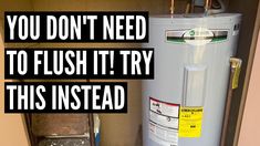 a water heater with the words you don't need to flush it try this instead