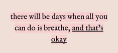 a quote that says, there will be days when all you can do is breathe and that's okay