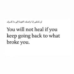 an arabic text that reads you will not heal if you keep going back to what broke you