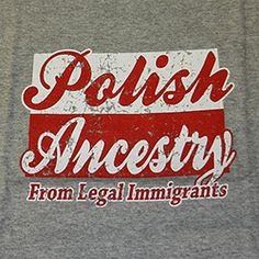 a grey shirt with red and white lettering on the front that says polish honesty from legal immigrants