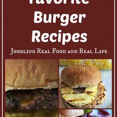 the cover of favorite burger recipes juggling real food and real life, with pictures of hamburgers