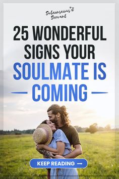 a man and woman embracing each other with the text 25 wonderful signs your soulmate is coming