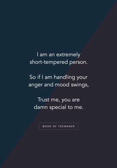 an image with the words, i am extremely short - tempered person so if i am handling your anger and mood swings, trust me, you are damn special to me