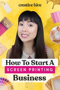 a woman with long black hair standing in front of a yellow background that says how to start a screen printing business