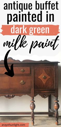 an antique buffet painted in dark green milk paint with text overlay that reads, how to use antique buffet paints in dark green milk paint