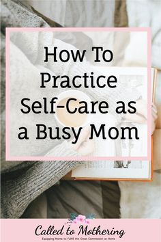 a woman reading a book with the title how to practice self - care as a busy mom