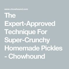 The Expert-Approved Technique For Super-Crunchy Homemade Pickles - Chowhound Pickle Recipes Homemade, Homemade Pickles, Salt Flakes, Pickled Veggies, Executive Chef, Pickling Recipes, Fermenting, Cucumber Salad, In The Flesh