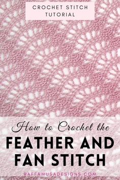 the crochet stitch pattern is shown with text overlay that reads, how to crochet the feather and fan stitch