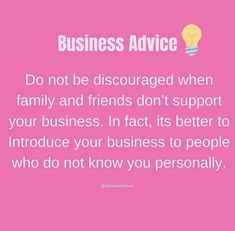 a pink background with the words, business advice do not be disguised when family and friends don't support your business